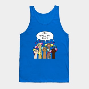 Girl, You're NOT Alone! Tank Top